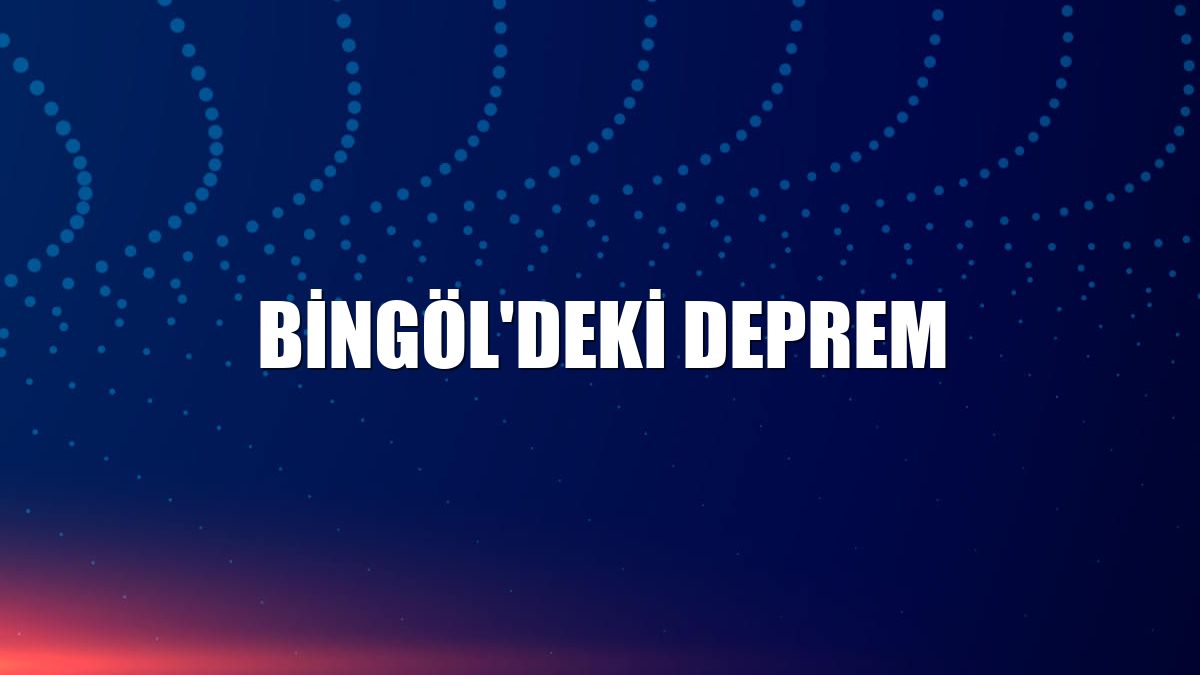 Bingöl'deki deprem