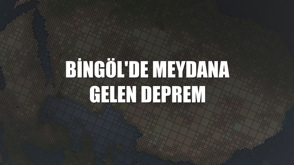 Bingöl'de meydana gelen deprem