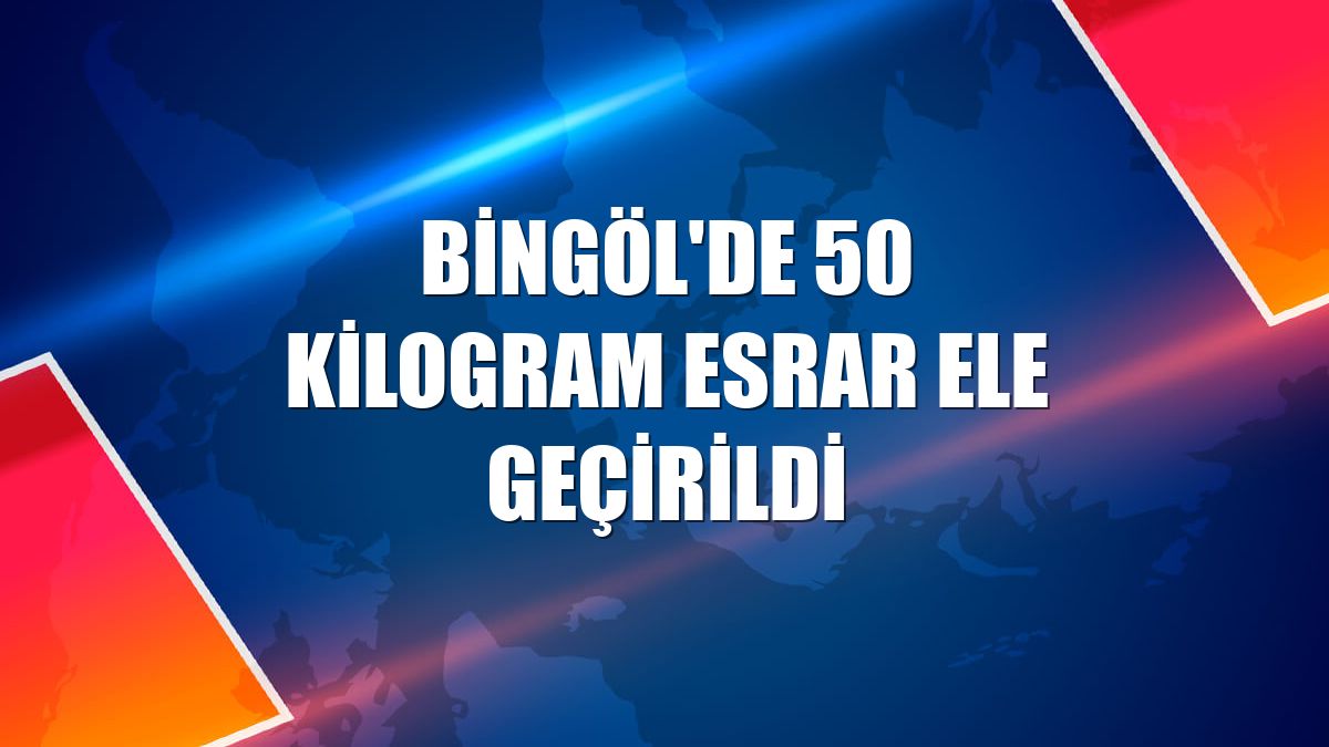 Bingöl'de 50 kilogram esrar ele geçirildi