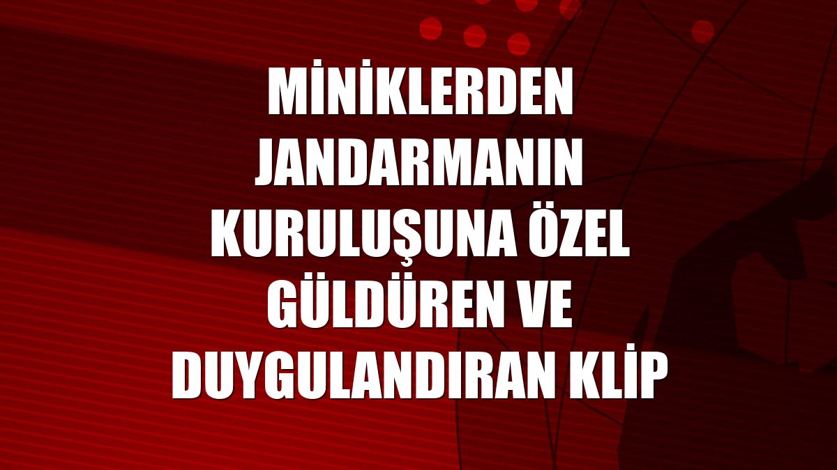 Miniklerden jandarmanın kuruluşuna özel güldüren ve duygulandıran klip