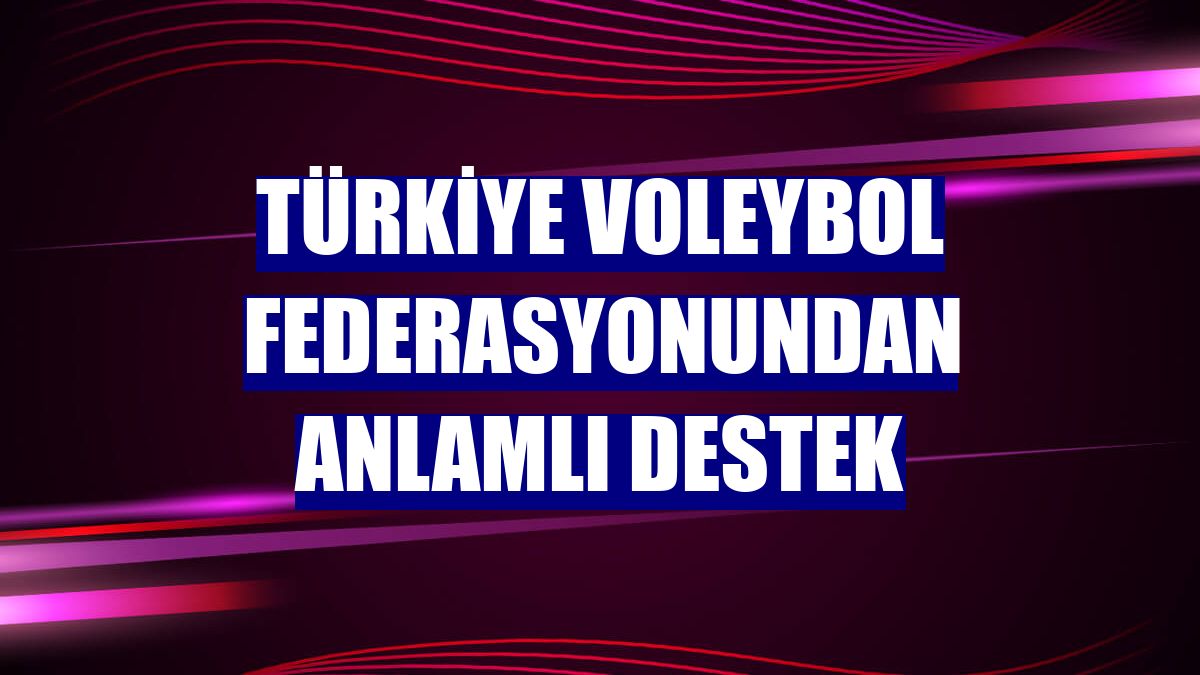 Türkiye Voleybol Federasyonundan anlamlı destek