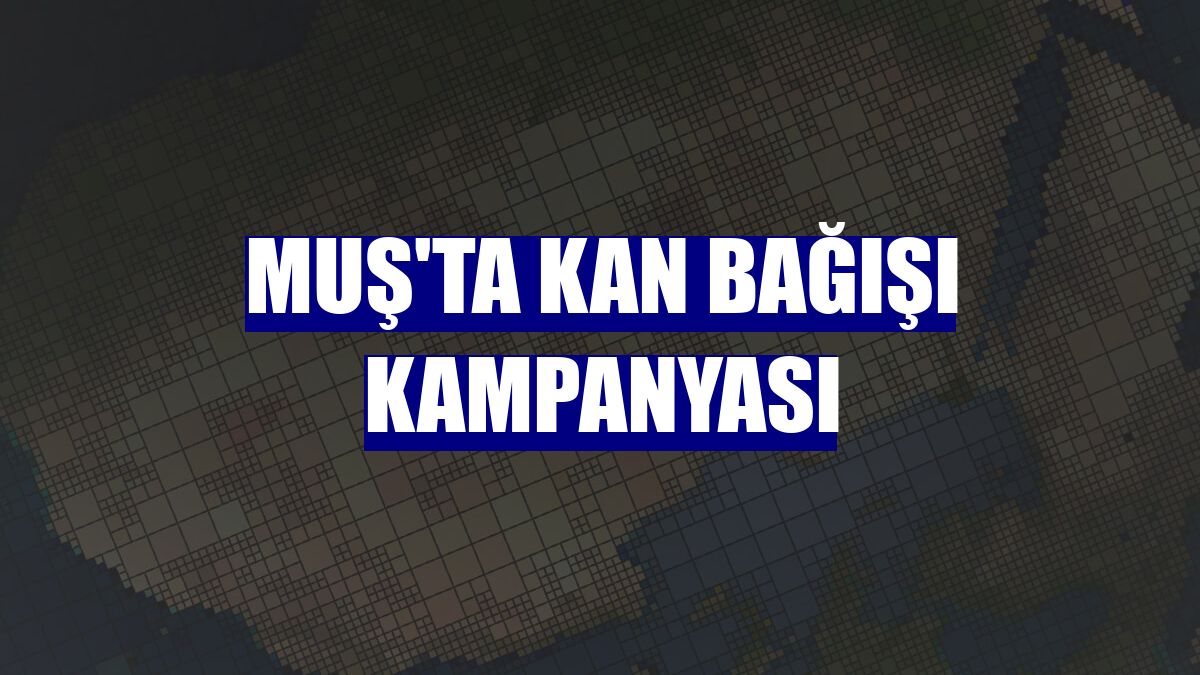 Muş'ta kan bağışı kampanyası