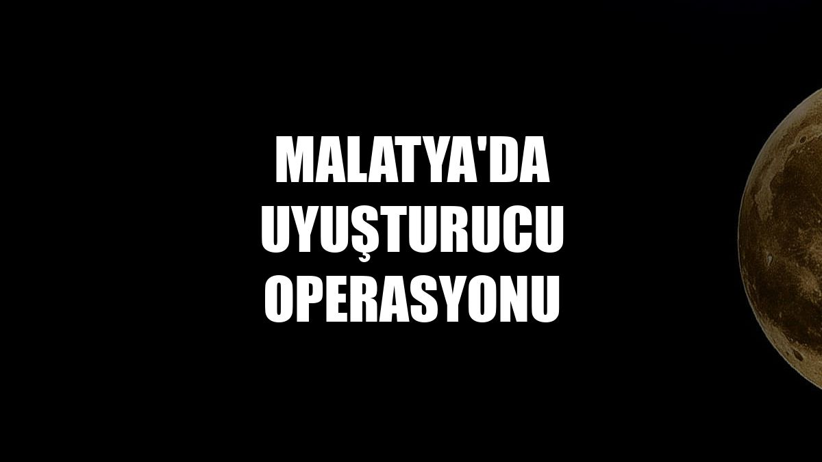 Malatya'da uyuşturucu operasyonu