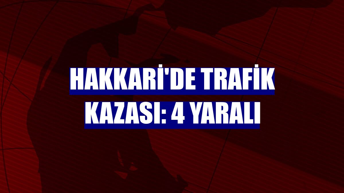 Hakkari'de trafik kazası: 4 yaralı