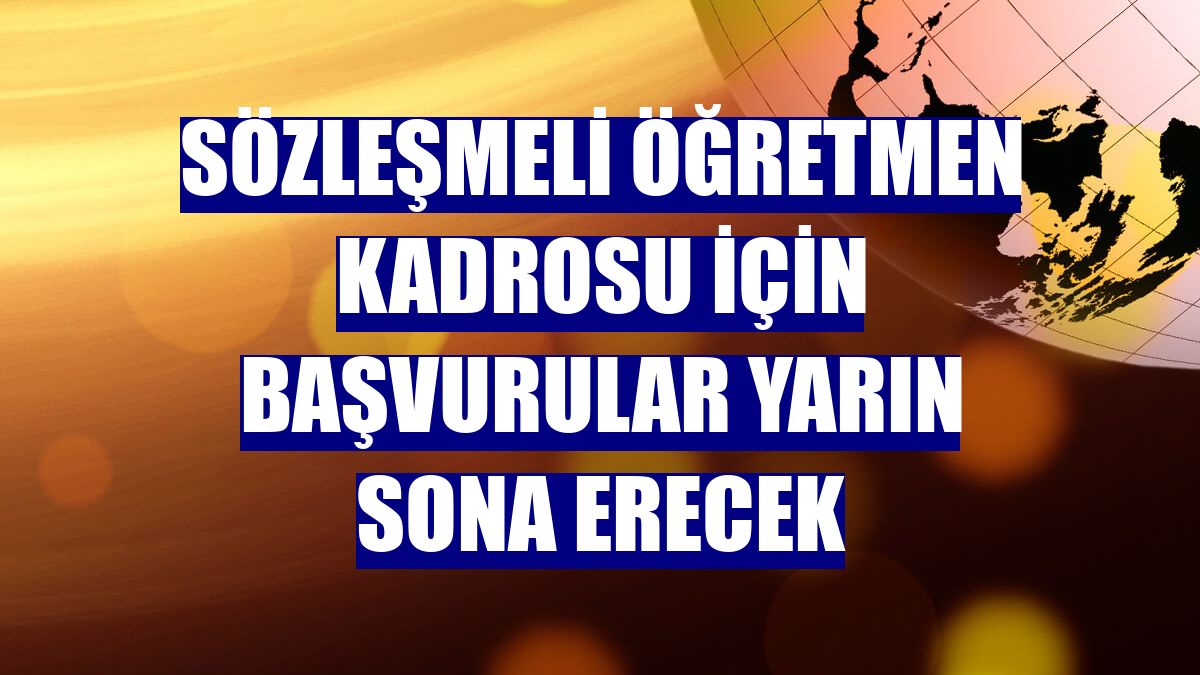 Sözleşmeli öğretmen kadrosu için başvurular yarın sona erecek