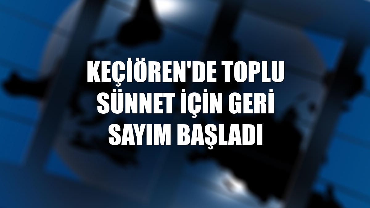 Keçiören'de toplu sünnet için geri sayım başladı