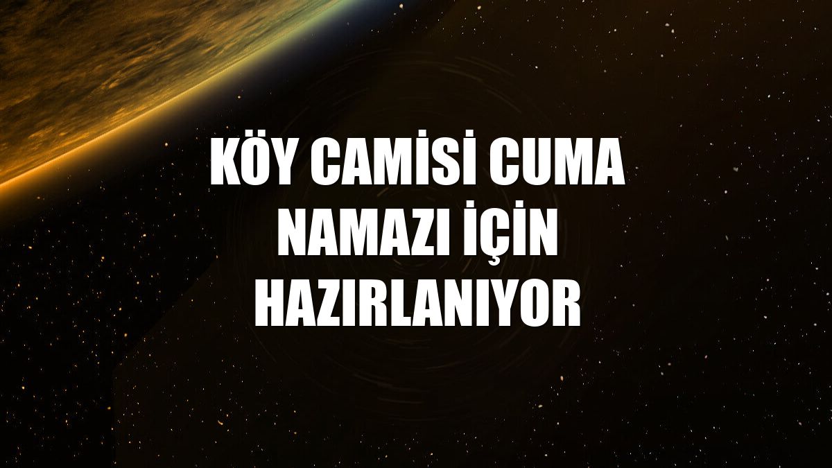 Köy camisi cuma namazı için hazırlanıyor