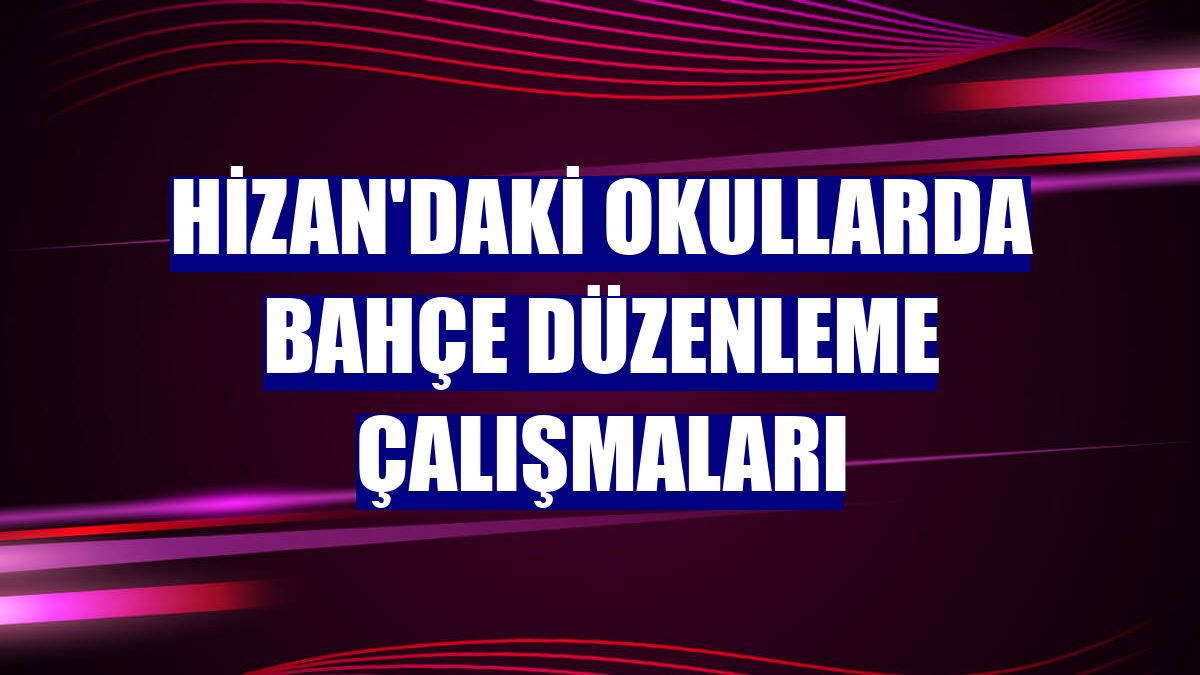 Hizan'daki okullarda bahçe düzenleme çalışmaları