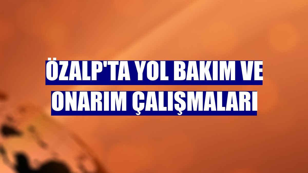 Özalp'ta yol bakım ve onarım çalışmaları