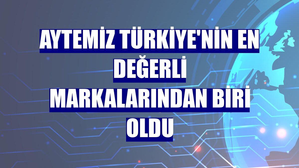 Aytemiz Türkiye'nin en değerli markalarından biri oldu