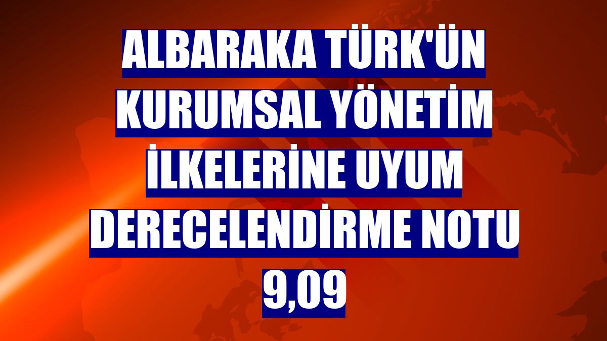 Albaraka Türk'ün kurumsal yönetim ilkelerine uyum derecelendirme notu 9,09