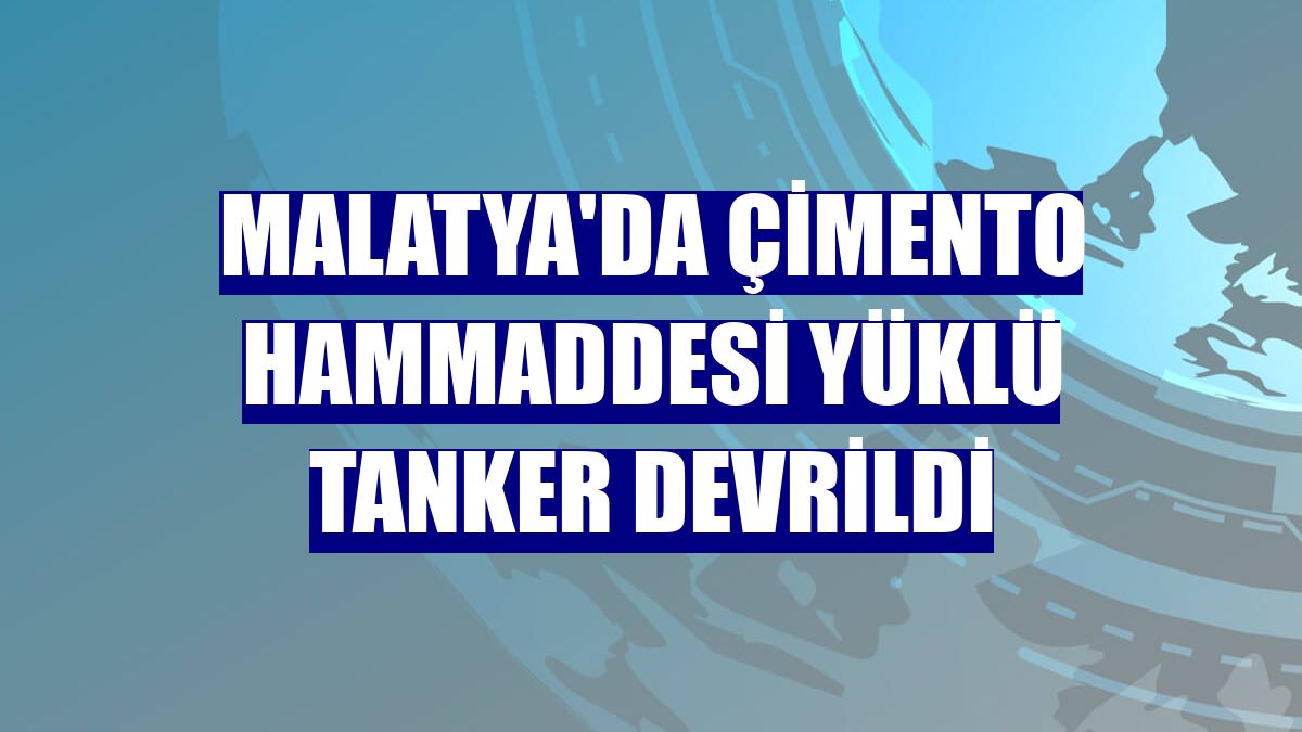 Malatya'da çimento hammaddesi yüklü tanker devrildi