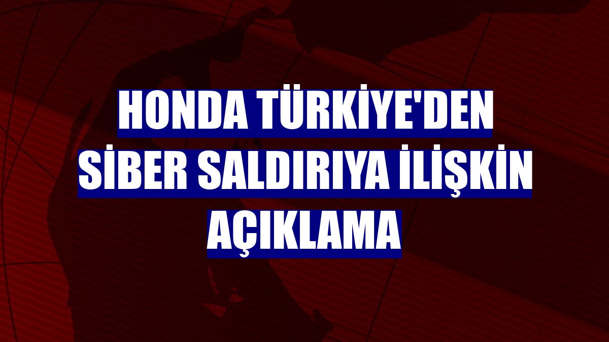 Honda Türkiye'den siber saldırıya ilişkin açıklama
