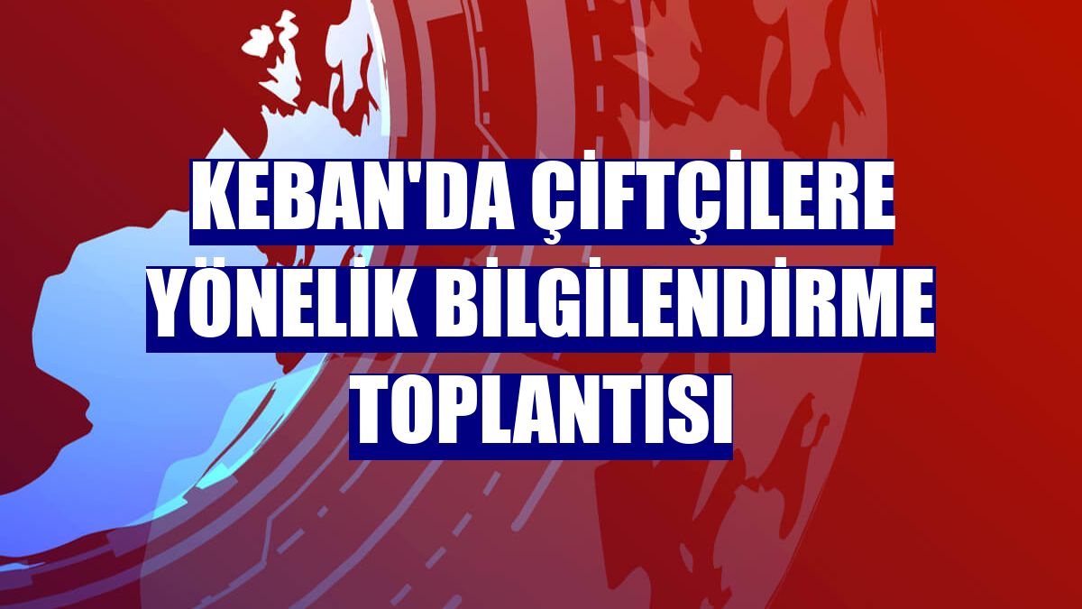 Keban'da çiftçilere yönelik bilgilendirme toplantısı