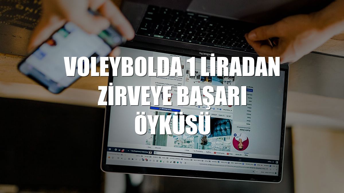 Voleybolda 1 liradan zirveye başarı öyküsü