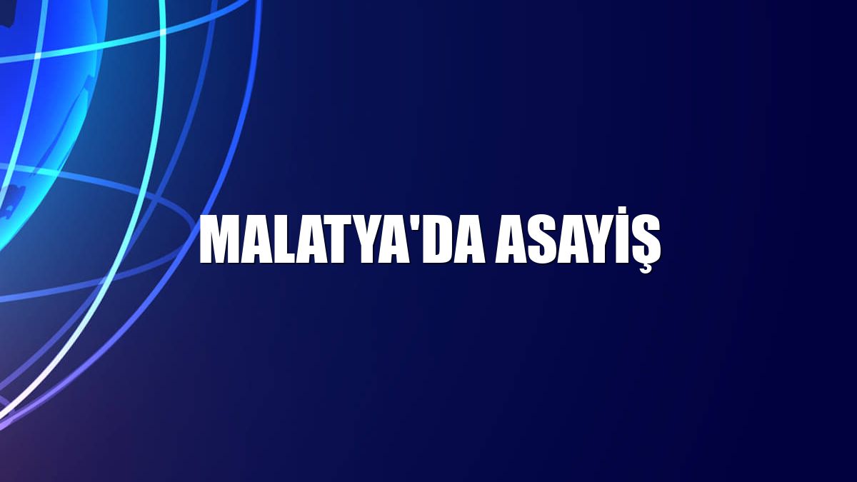 Malatya'da asayiş