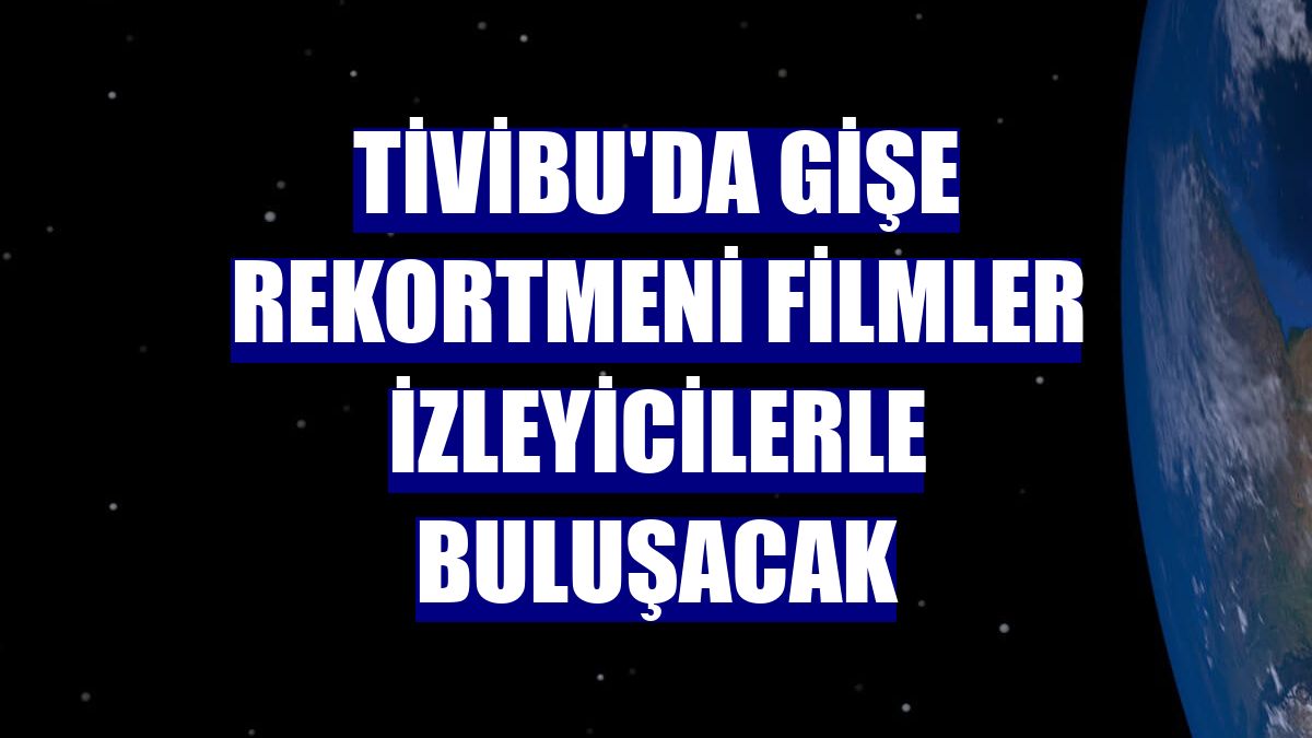 Tivibu'da gişe rekortmeni filmler izleyicilerle buluşacak