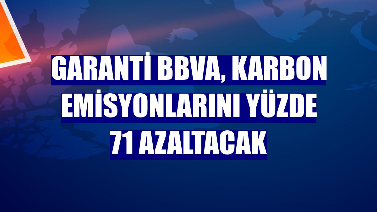 Garanti BBVA, karbon emisyonlarını yüzde 71 azaltacak