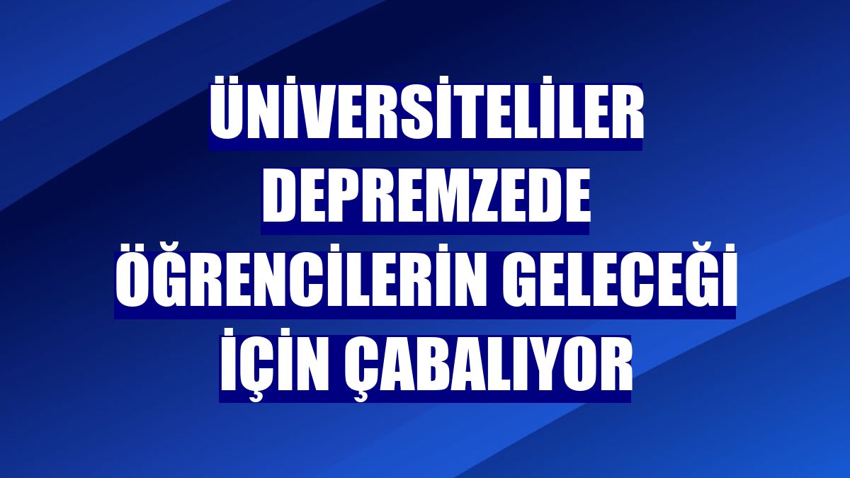 Üniversiteliler depremzede öğrencilerin geleceği için çabalıyor