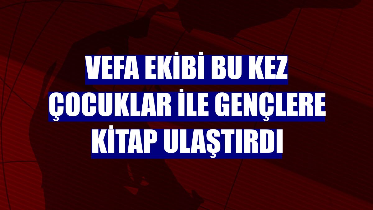Vefa ekibi bu kez çocuklar ile gençlere kitap ulaştırdı