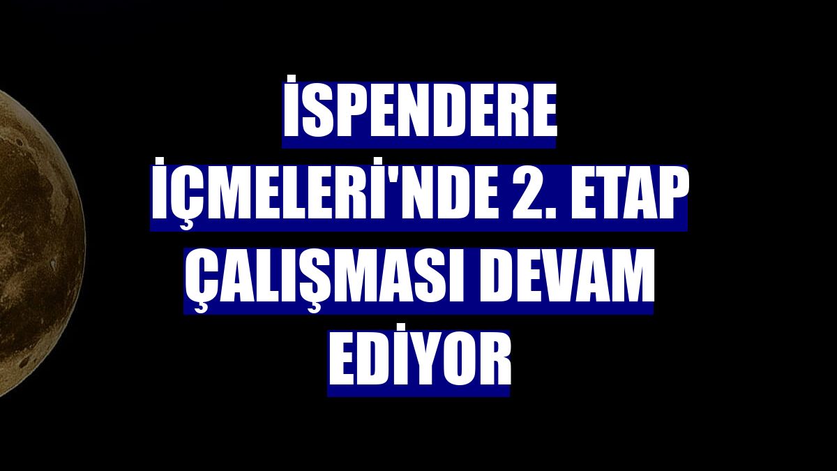 İspendere İçmeleri'nde 2. etap çalışması devam ediyor