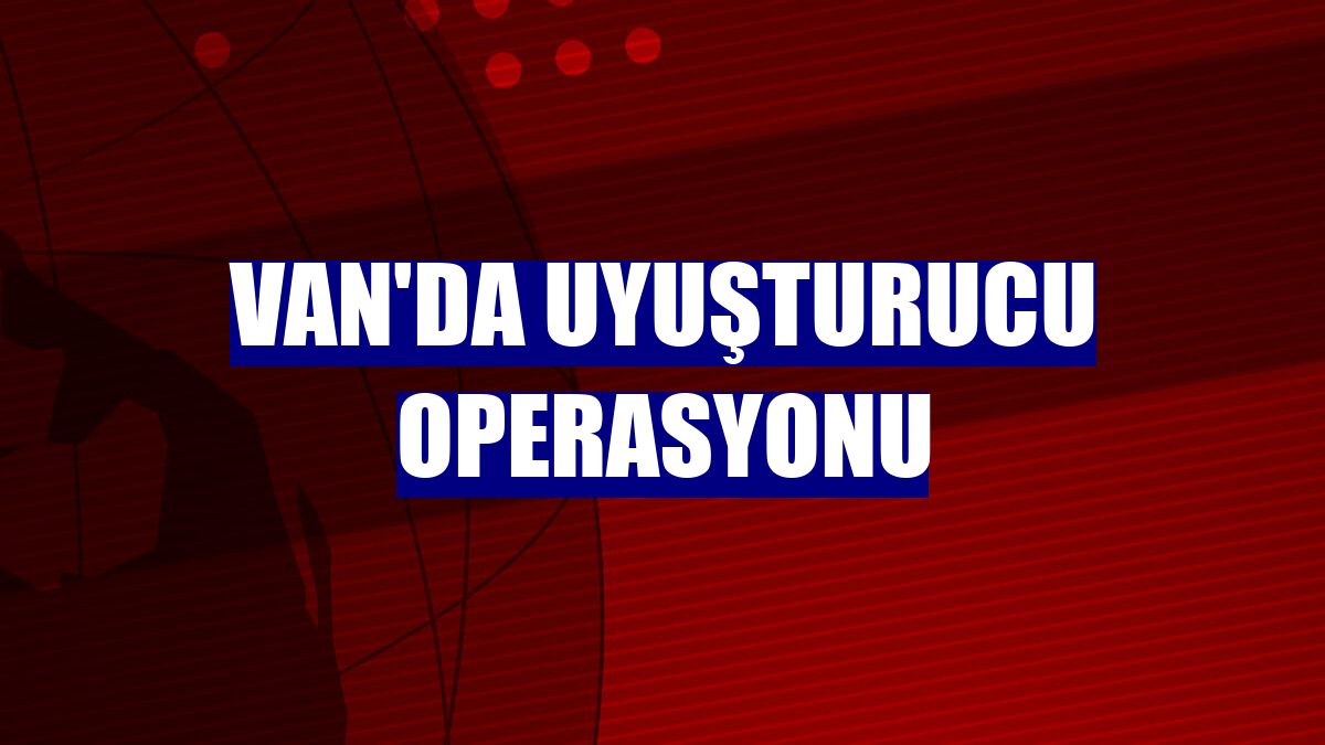 Van'da uyuşturucu operasyonu