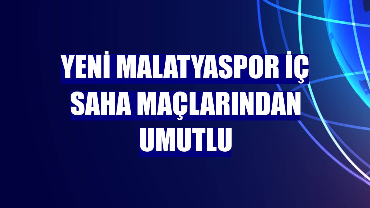 Yeni Malatyaspor iç saha maçlarından umutlu