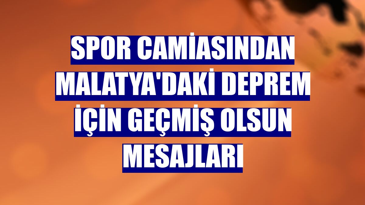 Spor camiasından Malatya'daki deprem için geçmiş olsun mesajları