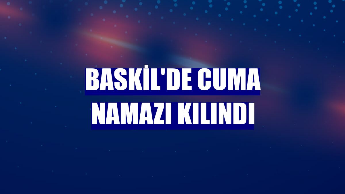 Baskil'de cuma namazı kılındı