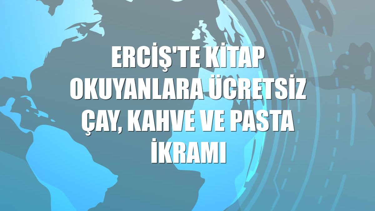 Erciş'te kitap okuyanlara ücretsiz çay, kahve ve pasta ikramı