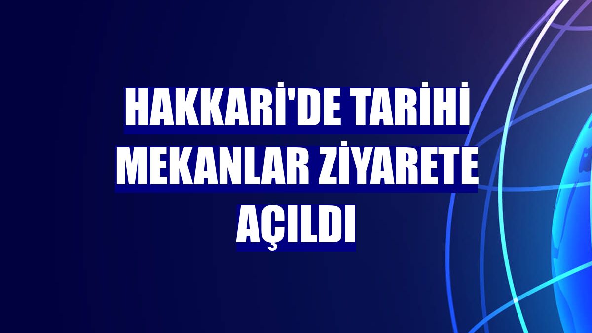 Hakkari'de tarihi mekanlar ziyarete açıldı