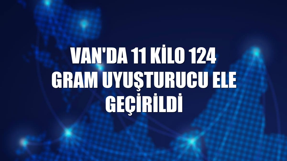 Van'da 11 kilo 124 gram uyuşturucu ele geçirildi