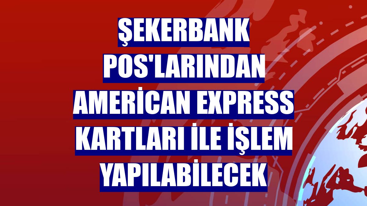 Şekerbank POS'larından American Express kartları ile işlem yapılabilecek