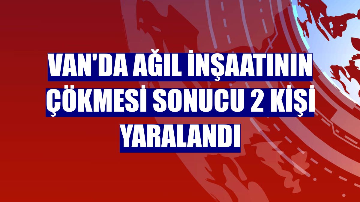 Van'da ağıl inşaatının çökmesi sonucu 2 kişi yaralandı