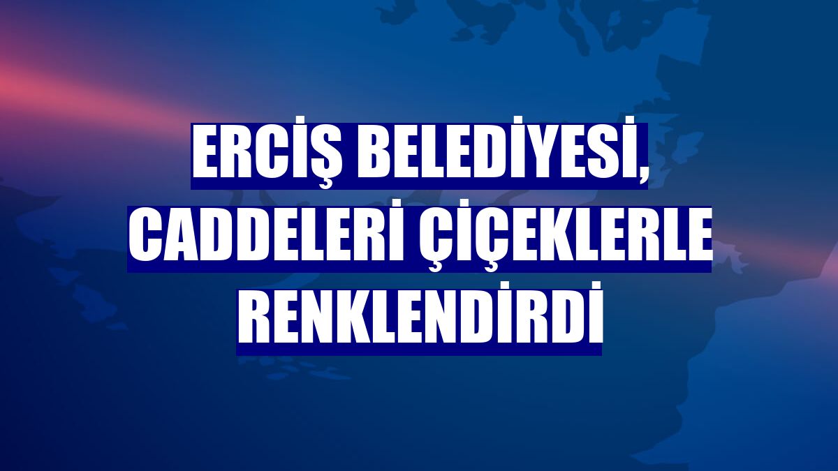 Erciş Belediyesi, caddeleri çiçeklerle renklendirdi