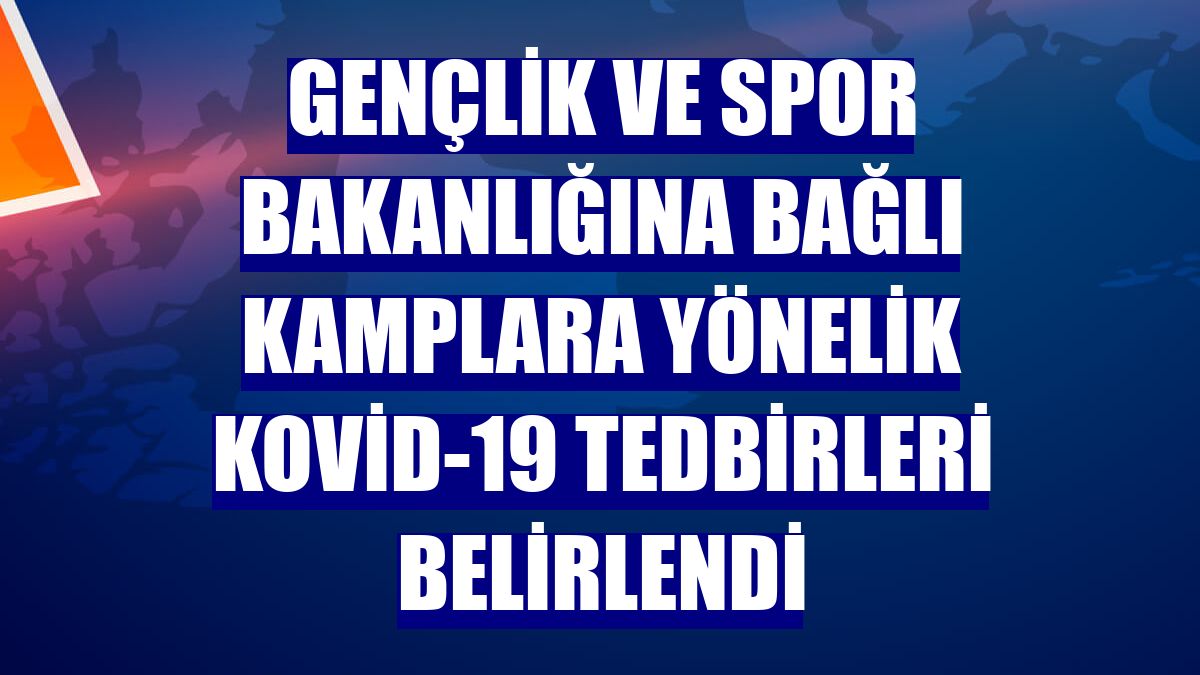 Gençlik ve Spor Bakanlığına bağlı kamplara yönelik Kovid-19 tedbirleri belirlendi