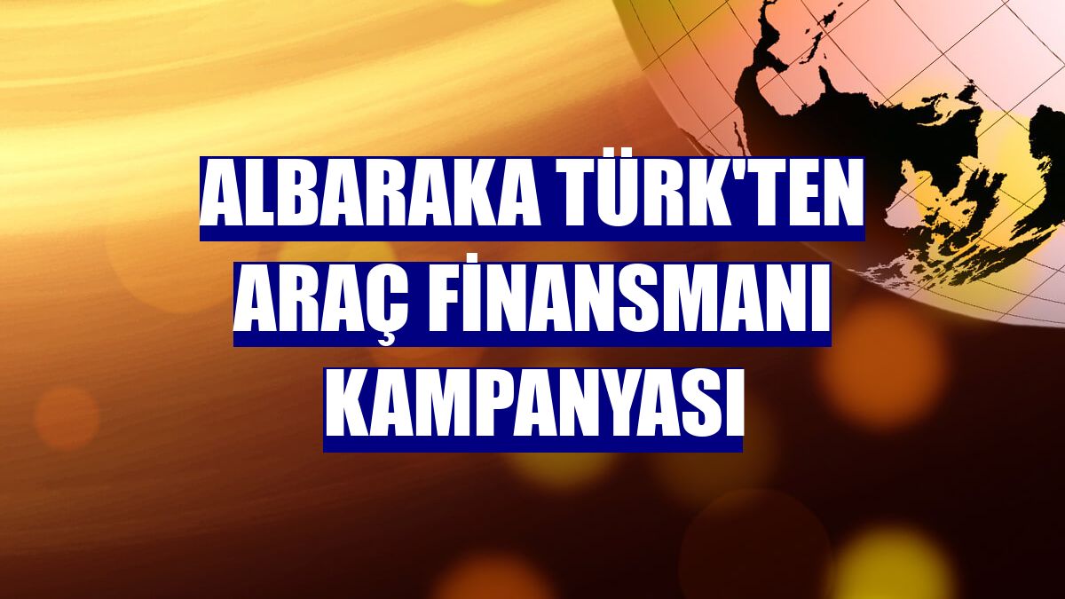 Albaraka Türk'ten araç finansmanı kampanyası