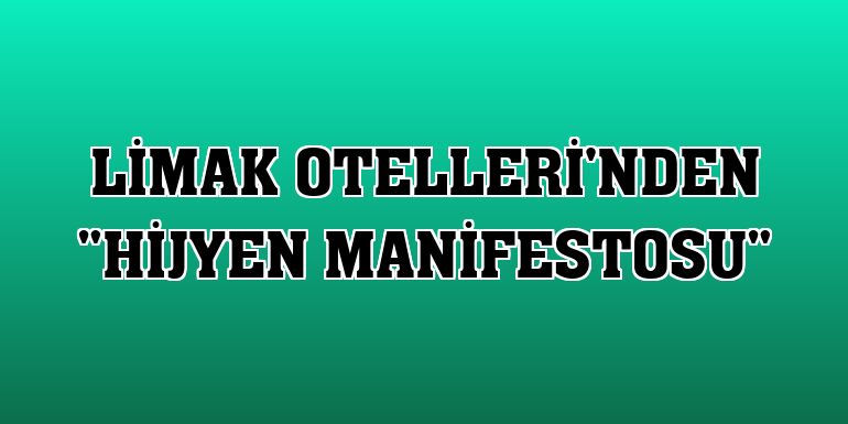 Limak Otelleri'nden 'Hijyen Manifestosu'