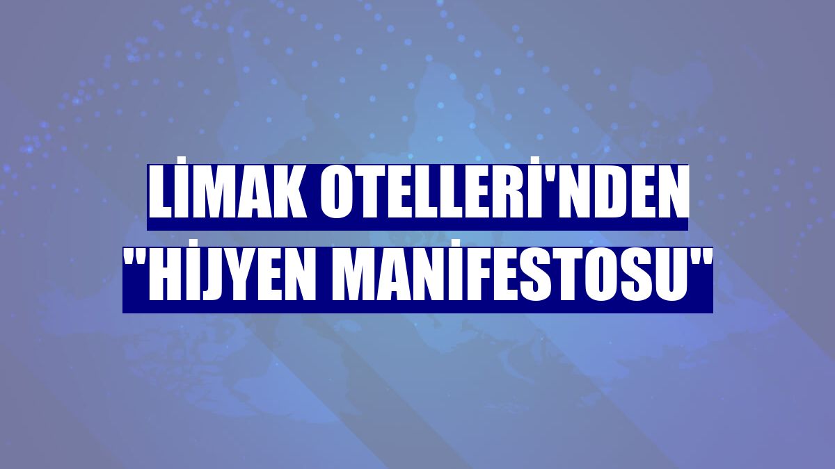 Limak Otelleri'nden "Hijyen Manifestosu"