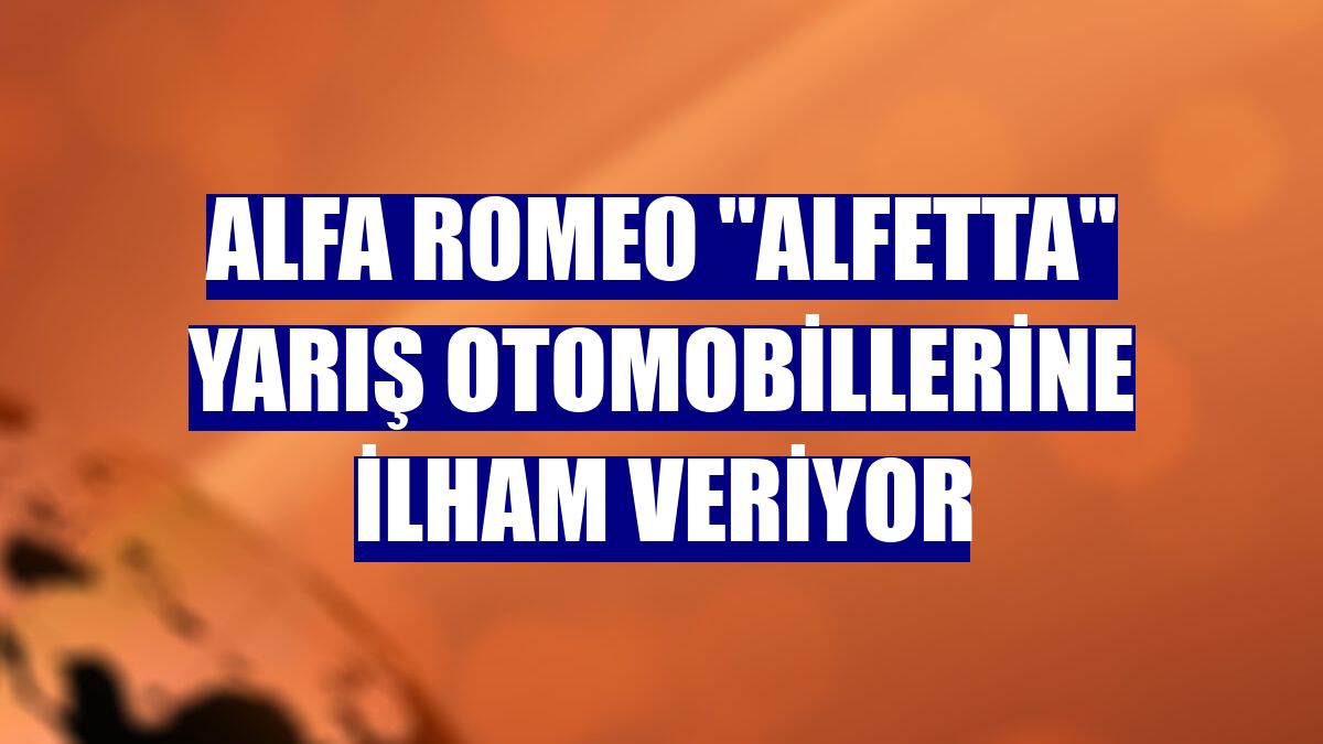 Alfa Romeo "Alfetta" yarış otomobillerine ilham veriyor