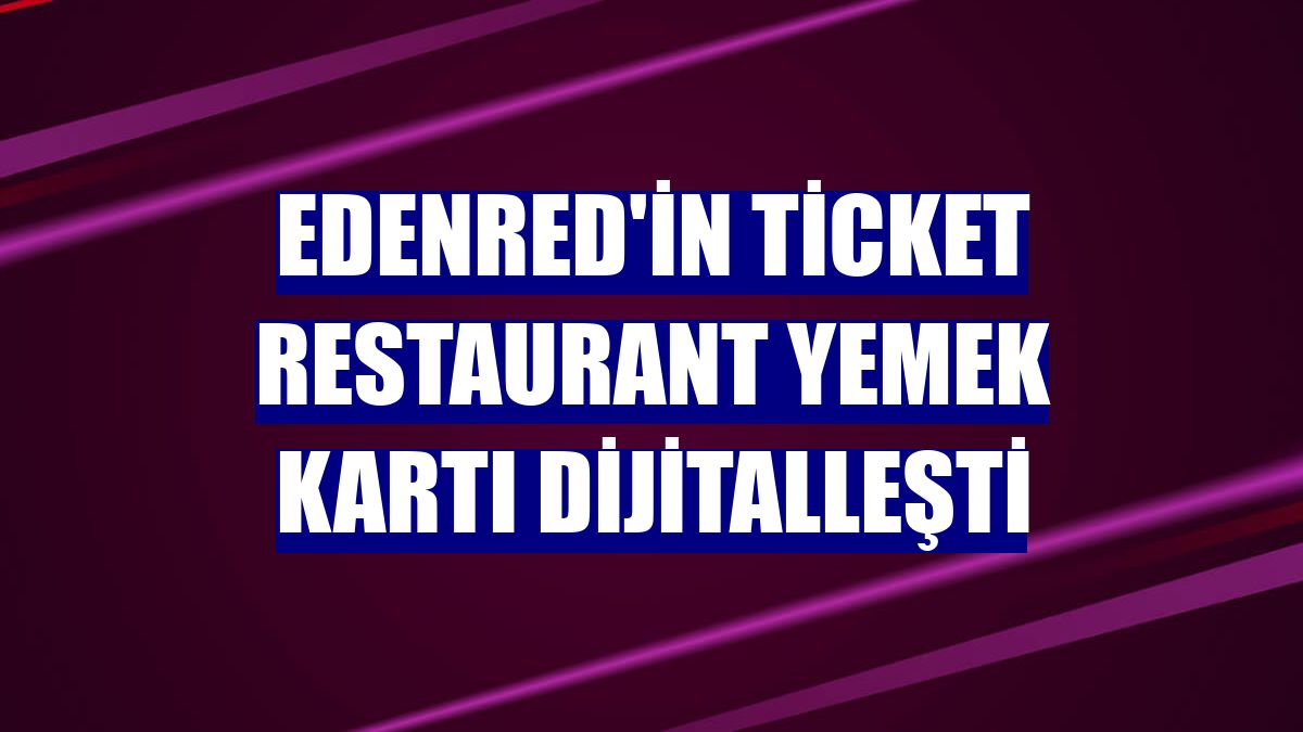 Edenred'in Ticket Restaurant Yemek Kartı dijitalleşti