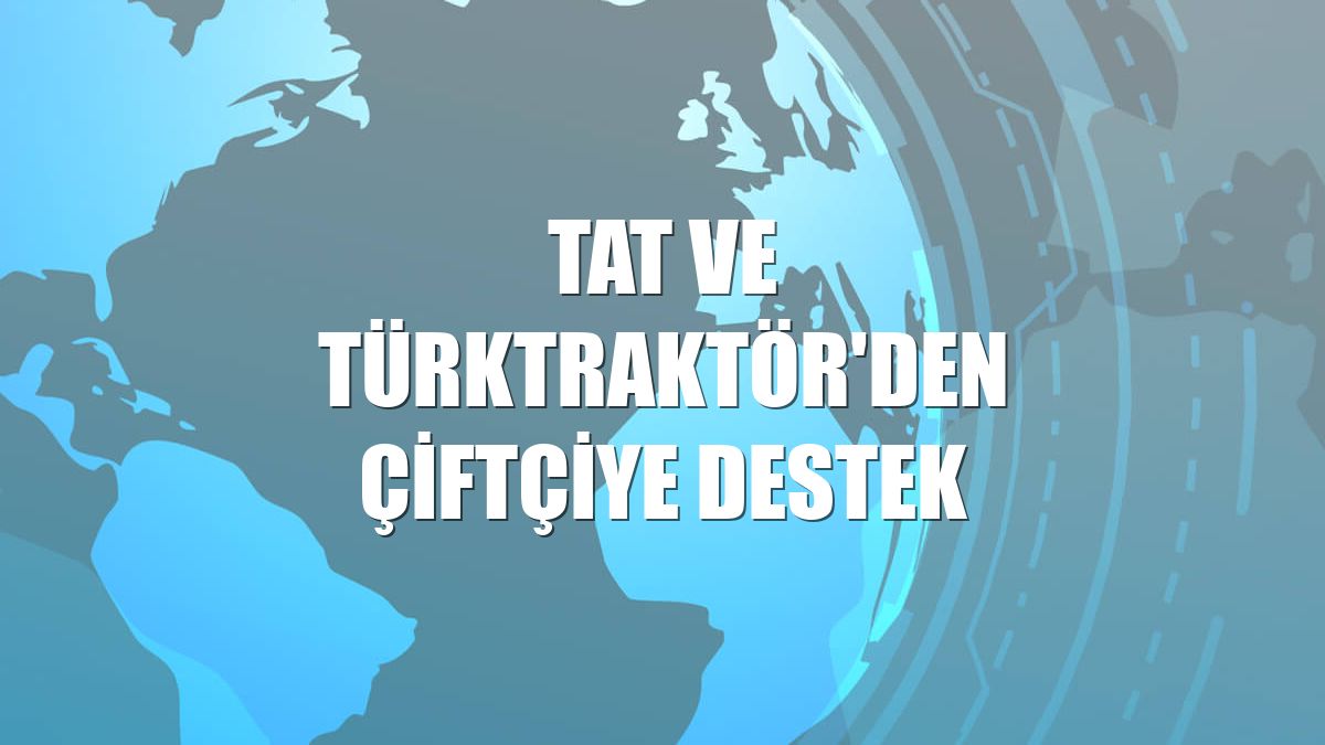 Tat ve TürkTraktör'den çiftçiye destek