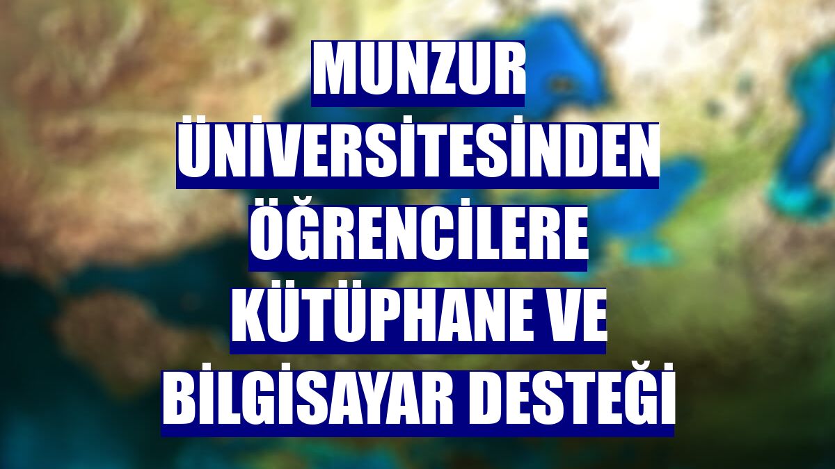 Munzur Üniversitesinden öğrencilere kütüphane ve bilgisayar desteği