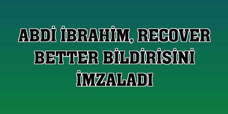 Abdi İbrahim, Recover Better bildirisini imzaladı