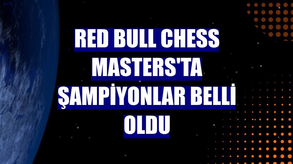 Red Bull Chess Masters'ta şampiyonlar belli oldu
