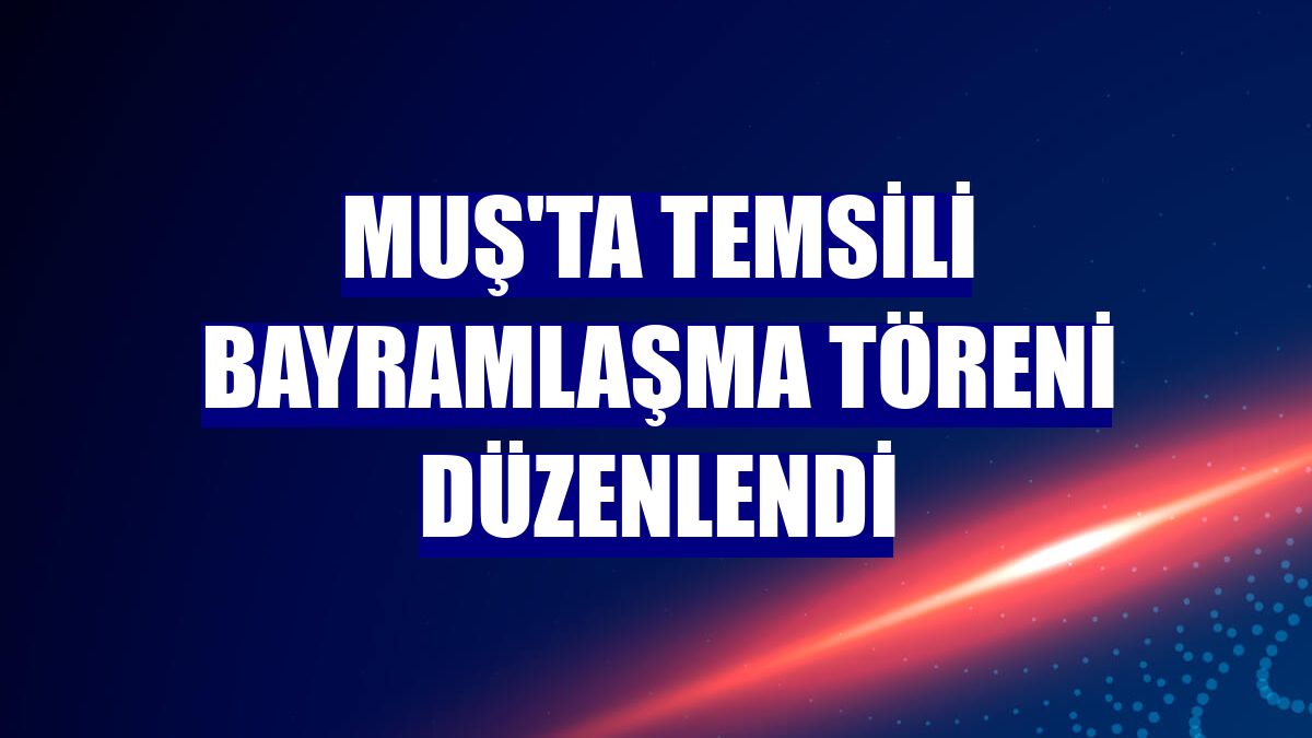 Muş'ta temsili bayramlaşma töreni düzenlendi