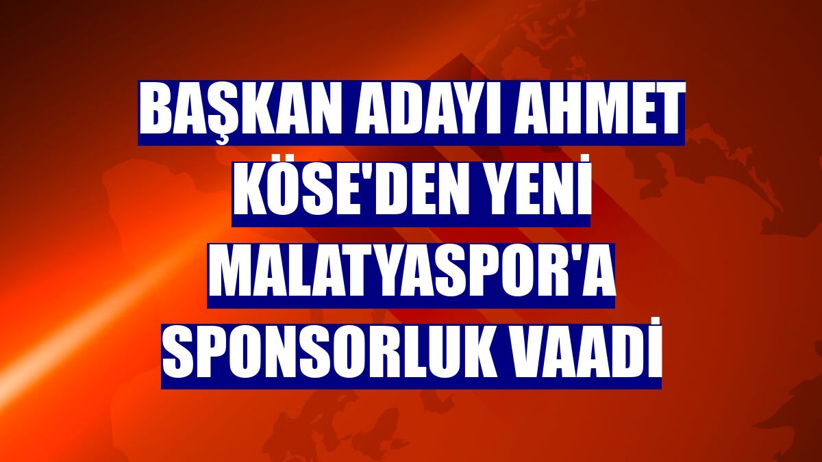 Başkan adayı Ahmet Köse'den Yeni Malatyaspor'a sponsorluk vaadi