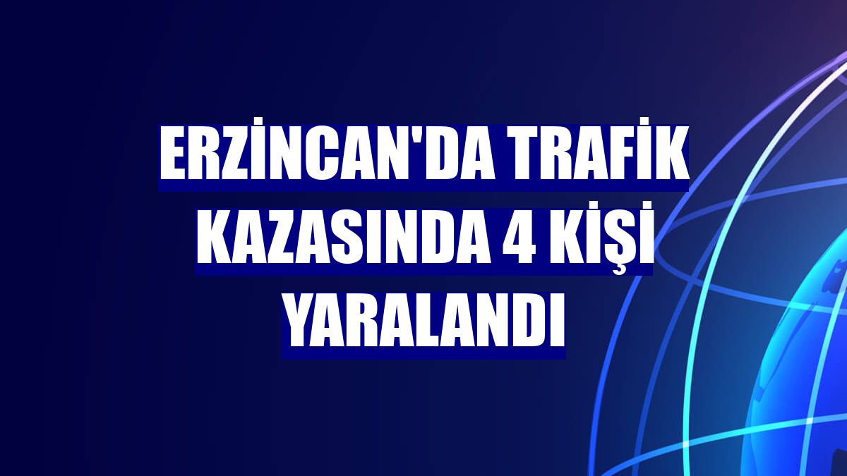 Erzincan'da trafik kazasında 4 kişi yaralandı