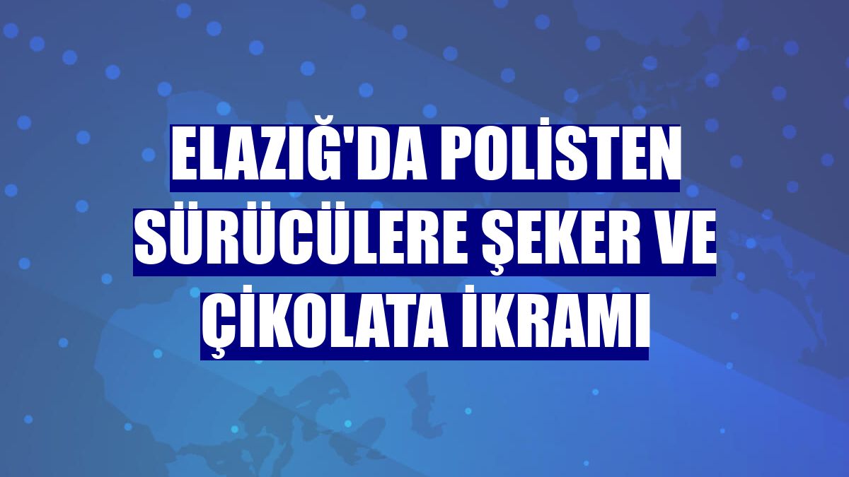 Elazığ'da polisten sürücülere şeker ve çikolata ikramı