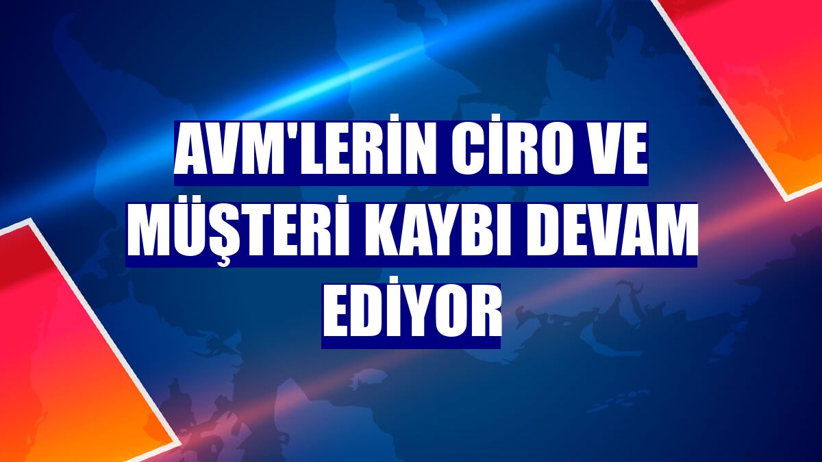 AVM'lerin ciro ve müşteri kaybı devam ediyor
